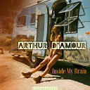 Arthur d Amour - Inside My Brain Original Mix