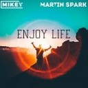 MiKey Martin Spark - Enjoy Life Original Mix