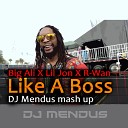 Big Ali X Lil Jon X R Wan - Like A Boss DJ Mendus Mash Up