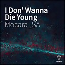 Mocara SA - I Don Wanna Die Young