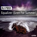 DJ Post - Equalizer Siren For Summer Original Mix