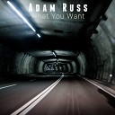 Adam Russ - What You Want