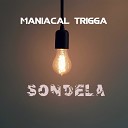 Maniacal Trigga - Sondela