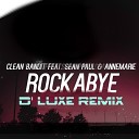 CLEAN BANDIT - Rockabye ft Sean Paul Anne Marie D Luxe Remix