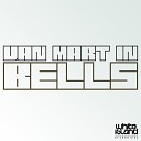 Van Mart In - Bells Original Mix