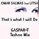 Omar Salinas feat Litsa - That s What I Will Do Gaspar T Techno Mix