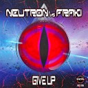 Neutron Fraki - Give Up Original Mix