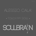 Alessio Cala - Touch My Soul Original Mix