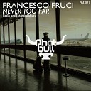Francesco Fruci - Never Too Far Extended Mix