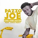 Pazzo Joe feat Afezi Perry - Love Your Matter