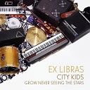 Ex Libras - City Kids Grow Never Seeing the Stars
