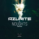 Azurite Noughts - Your Eyes Original Mix