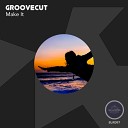 GrooveCut - Make It Original Mix