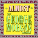 George Morgan - You Love Me Just Enough To Hurt Me