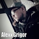 Alexx Grigor - Мы были