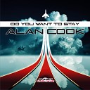 Alan Cook - Do You Want To Stay New Extended Mix