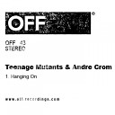 Andre Crom Teenage Mutants - Hanging On Original Mix