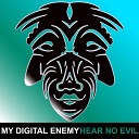 My Digital Enemy - Hear No Evil Original Mix