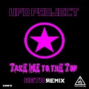 Ufo Project - Take Me To The Top Beta Remix