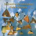 Orchestre de balala ka Saint Georges P tia Jacquet… - Marches Slavianka et de Saint Georges