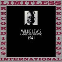 Willie Lewis - Baby Ain t You Satisfied