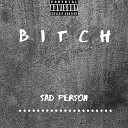 Sad Person - Bitch