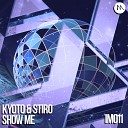 Kyoto Stiro - Show Me Original Mix