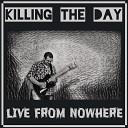 Killing the Day - White Light White Heat Live