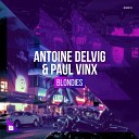 Antoine Delvig Paul Vinx - Blondies Extended Mix