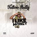 Tattoo Mally - I Like Money Radio Edit