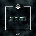 Antonio White - Be yourself Original Mix