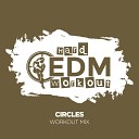 Hard EDM Workout - Circles Workout Mix Edit 140 bpm