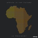 Le Prezident - Africa Is The Future