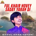 Saifal Khan Hotani - Ful Khair Hovey Saday Yaran Di