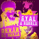 Devin Di Dakta - Gyal a Bubble