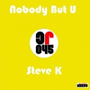 Steve K - Nobody But U Original Mix