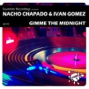 Nacho Chapado Ivan Gomez - Gimme The Midnight Big Room Anthem Mix