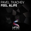 Pavel Tkachev - Feel Alife Original Mix