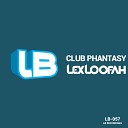Lex Loofah - Club Phantasy Original Mix