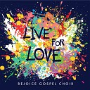 Rejoice Gospel Choir - Call Him Up Live