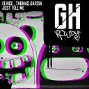 Elvice feat Thomas Garcia - Just Tell Me Original Mix