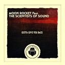 Moon Rocket feat The Scientists Of Sound - Gotta Give You Back Full Organ Mix