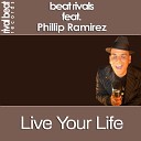 Beat Rivals feat Phillip Ramirez - Live Your Life Original Mix