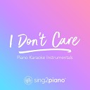 Sing2Piano - I Don t Care Originally Performed by Ed Sheeran Justin Bieber Piano Karaoke…