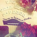 Part Time Friends - Out There