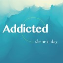 ADDICTED - The Next Day