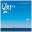 Francesco Saporito - The Blue Sky Never Fails