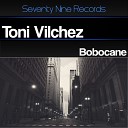 Toni Vilchez - Bobocane Original 79 Mix