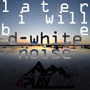 D White Noise - Cup of Tea Original Mix