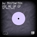 DJ Tripswitch - Use Me Up DJ Nic E Something Special Remix